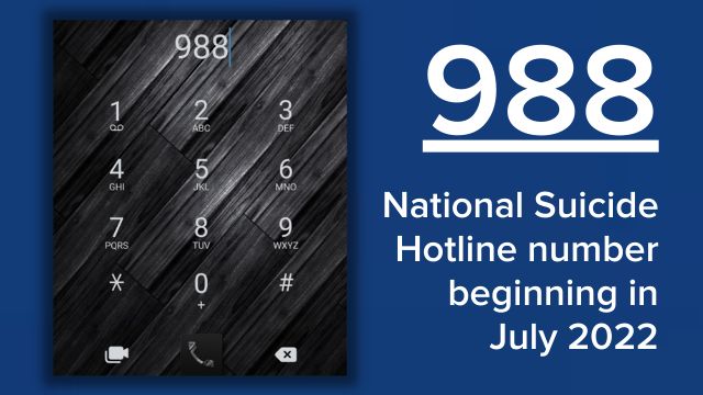 The new National Suicide Hotline number beginning in July 2022 will be 988.