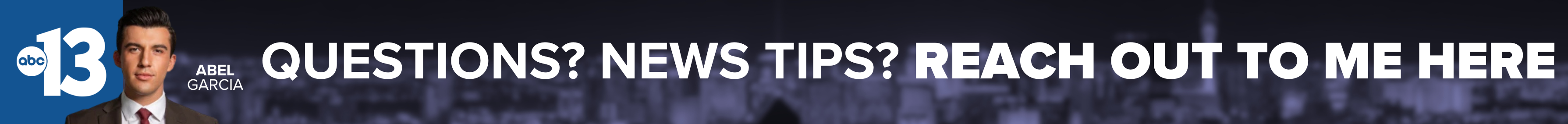 Do you have a question or news tip for Channel 13 anchor Abel Garcia? Reach out to him here!