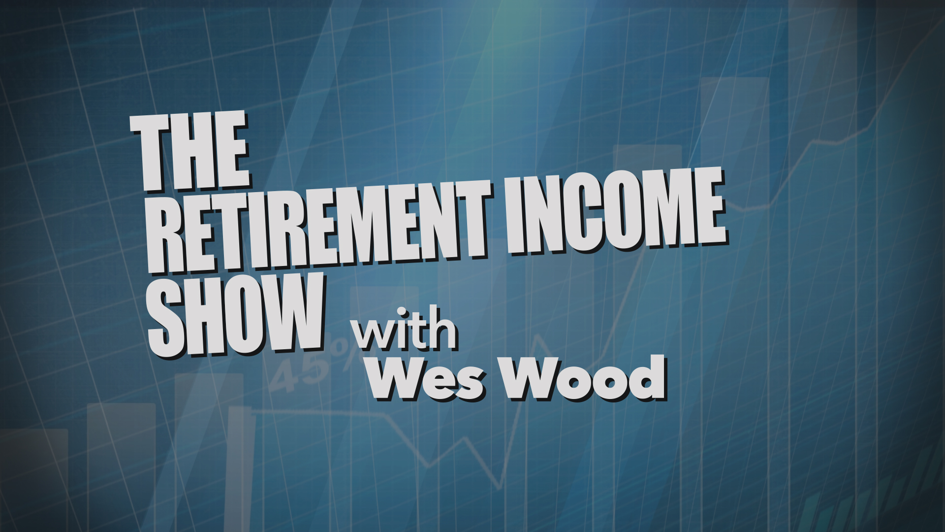 The Retirement Income Show with Wes Wood