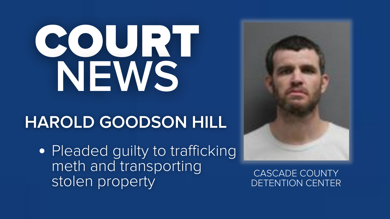 Harold Goodson Hill admitted in federal court in Great Falls on Thursday to trafficking methamphetamine and transporting stolen property