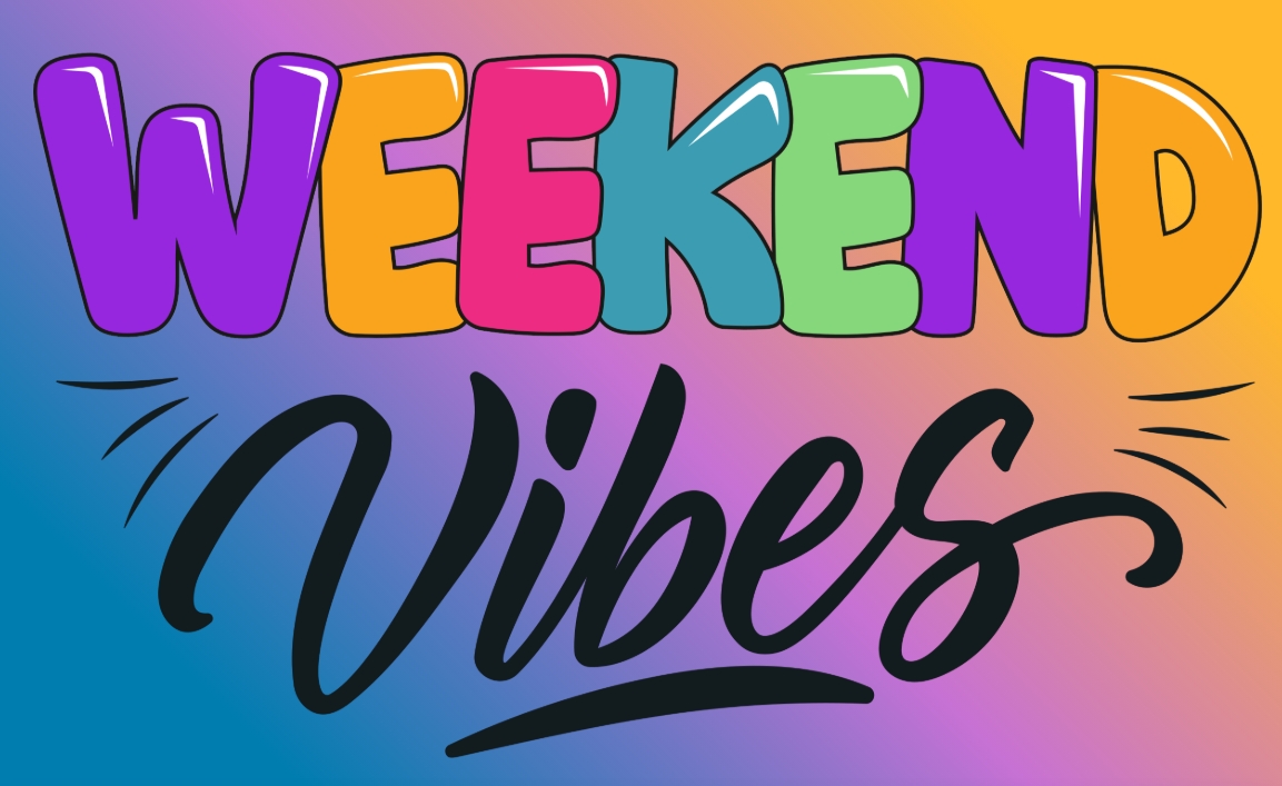 weekend vibes