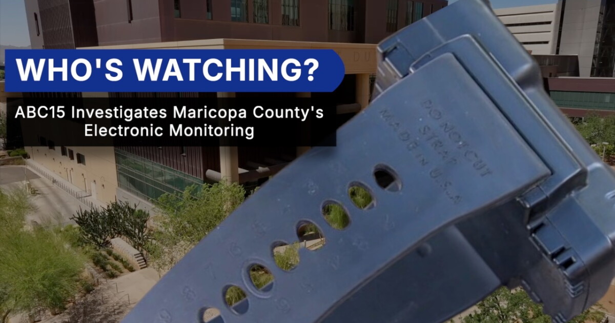 Who’s Watching?: ABC15 investigates Maricopa County’s electronic supervision