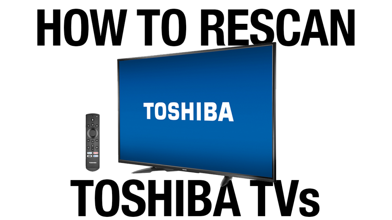 How To Rescan For Antenna Channels On Your Toshiba Tv