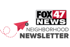 FOX 47 News Neighborhood Newsletter