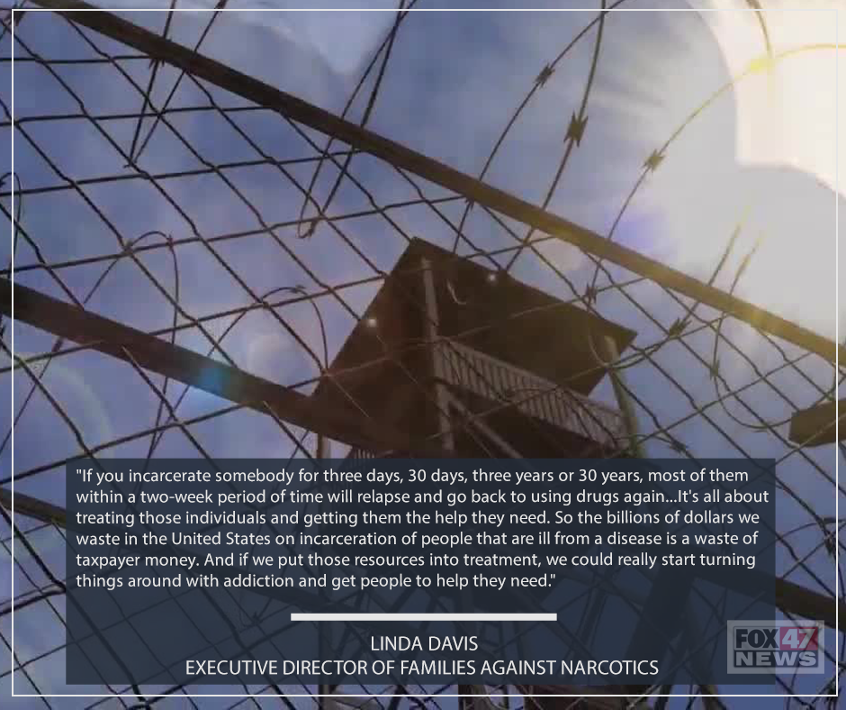 If you incarcerate somebody for three days, 30 days, three years or 30 years, most of them within a two-week period of time will relapse.